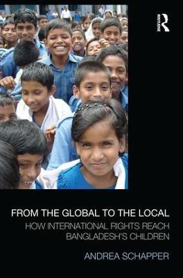From the Global to the Local: How International Rights Reach Bangladesh's Children - Andrea Schapper - cover