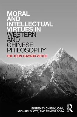 Moral and Intellectual Virtues in Western and Chinese Philosophy: The Turn toward Virtue - cover