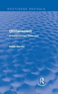 Utilitarianism: A Contemporary Statement - Robin Barrow - cover