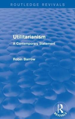 Utilitarianism: A Contemporary Statement - Robin Barrow - cover