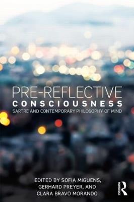 Pre-reflective Consciousness: Sartre and Contemporary Philosophy of Mind - cover