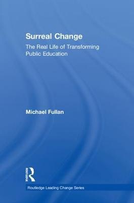 Surreal Change: The Real Life of Transforming Public Education - Michael Fullan - cover