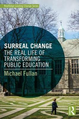 Surreal Change: The Real Life of Transforming Public Education - Michael Fullan - cover