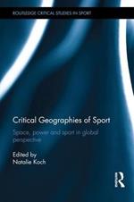 Critical Geographies of Sport: Space, Power and Sport in Global Perspective