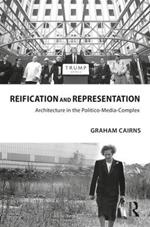 Reification and Representation: Architecture in the Politico-Media-Complex