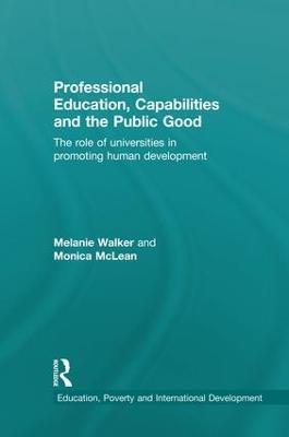 Professional Education, Capabilities and the Public Good: The role of universities in promoting human development - Melanie Walker,Monica McLean - cover