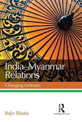 India--Myanmar Relations: Changing contours - Rajiv Bhatia - cover