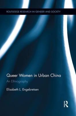 Queer Women in Urban China: An Ethnography - Elisabeth L. Engebretsen - cover