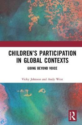 Children’s Participation in Global Contexts: Going Beyond Voice - Vicky Johnson,Andy West - cover