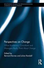 Perspectives on Change: What Academics, Consultants and Managers Really Think About Change