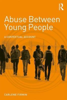 Abuse Between Young People: A Contextual Account - Carlene Firmin - cover