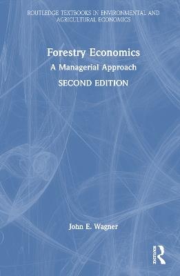 Forestry Economics: A Managerial Approach - John E. Wagner - cover