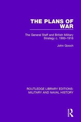 The Plans of War: The General Staff and British Military Strategy c. 1900-1916 - John Gooch - cover
