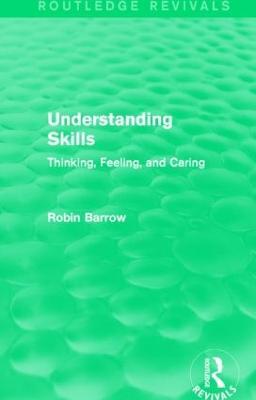 Understanding Skills: Thinking, Feeling, and Caring - Robin Barrow - cover