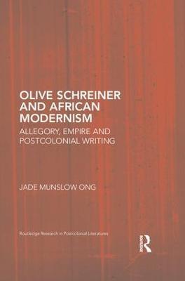 Olive Schreiner and African Modernism: Allegory, Empire and Postcolonial Writing - Jade Munslow Ong - cover