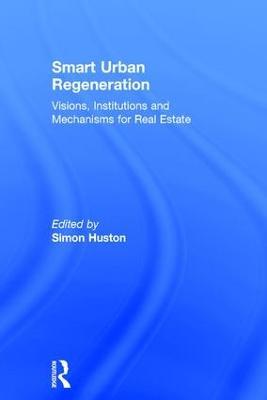 Smart Urban Regeneration: Visions, Institutions and Mechanisms for Real Estate - cover