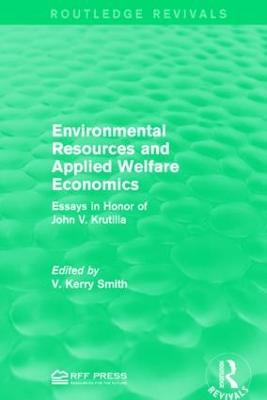 Environmental Resources and Applied Welfare Economics: Essays in Honor of John V. Krutilla - V. Kerry Smith - cover