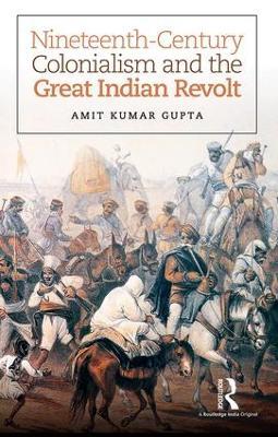 Nineteenth-Century Colonialism and the Great Indian Revolt - Amit Kumar Gupta - cover