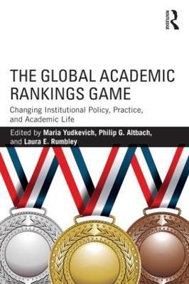 The Global Academic Rankings Game: Changing Institutional Policy, Practice, and Academic Life - cover