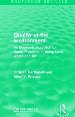 Quality of the Environment: An Economic Approach to Some Problems in Using Land, Water, and Air - Orris C. Herfindahl,Allen V. Kneese - cover