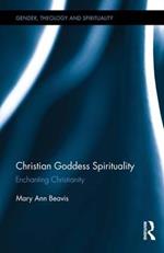 Christian Goddess Spirituality: Enchanting Christianity