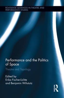 Performance and the Politics of Space: Theatre and Topology - cover