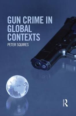 Gun Crime in Global Contexts - Peter Squires - cover