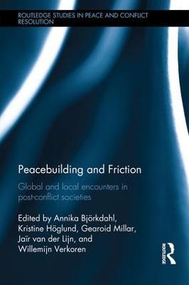 Peacebuilding and Friction: Global and Local Encounters in Post Conflict-Societies - cover