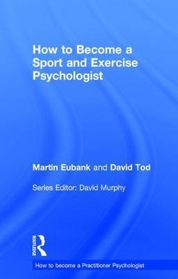 How to Become a Sport and Exercise Psychologist - Martin Eubank,David Tod - cover