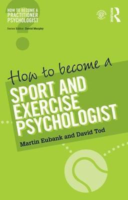 How to Become a Sport and Exercise Psychologist - Martin Eubank,David Tod - cover