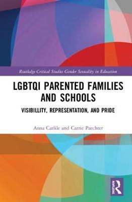 LGBTQI Parented Families and Schools: Visibility, Representation, and Pride - Anna Carlile,Carrie Paechter - cover