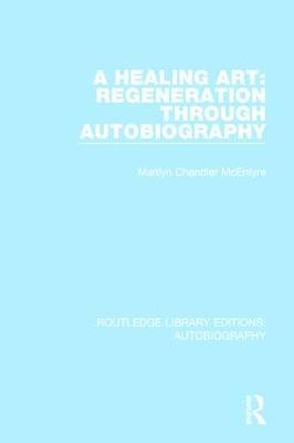 A Healing Art: Regeneration Through Autobiography - Marilyn Chandler McEntyre - cover