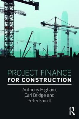 Project Finance for Construction - Anthony Higham,Carl Bridge,Peter Farrell - cover
