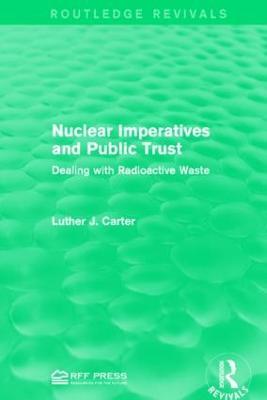 Nuclear Imperatives and Public Trust: Dealing with Radioactive Waste - Luther J. Carter - cover
