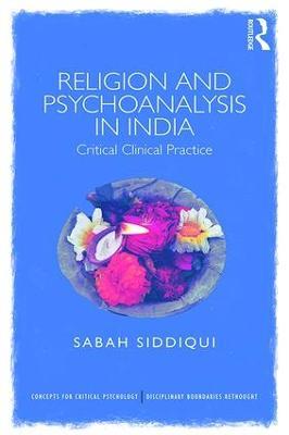 Religion and Psychoanalysis in India: Critical Clinical Practice - Sabah Siddiqui - cover