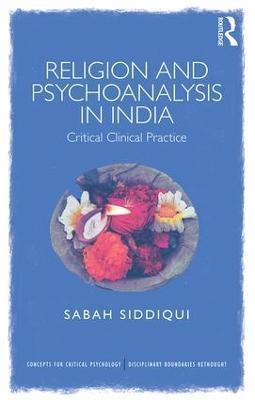 Religion and Psychoanalysis in India: Critical Clinical Practice - Sabah Siddiqui - cover