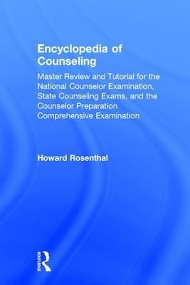 Encyclopedia of Counseling: Master Review and Tutorial for the National Counselor Examination, State Counseling Exams, and the Counselor Preparation Comprehensive Examination - Howard Rosenthal - cover