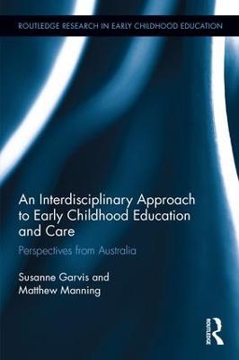 An Interdisciplinary Approach to Early Childhood Education and Care: Perspectives from Australia - Susanne Garvis,Matthew Manning - cover