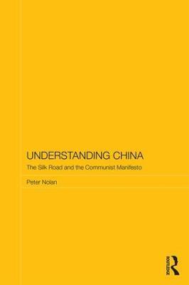 Understanding China: The Silk Road and the Communist Manifesto - Peter Nolan - cover