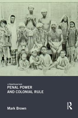 Penal Power and Colonial Rule - Mark Brown - cover
