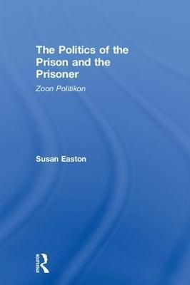 The Politics of the Prison and the Prisoner: Zoon Politikon - Susan Easton - cover