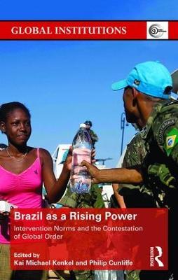 Brazil as a Rising Power: Intervention Norms and the Contestation of Global Order - cover