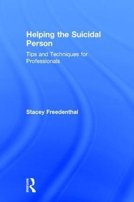 Helping the Suicidal Person: Tips and Techniques for Professionals - Stacey Freedenthal - cover