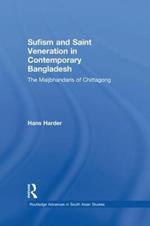 Sufism and Saint Veneration in Contemporary Bangladesh: The Maijbhandaris of Chittagong