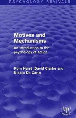 Motives and Mechanisms: An Introduction to the Psychology of Action - Rom Harré,David Clarke,Nicola De Carlo - cover