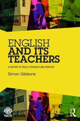 English and Its Teachers: A History of Policy, Pedagogy and Practice - Simon Gibbons - cover