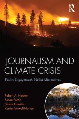 Journalism and Climate Crisis: Public Engagement, Media Alternatives - Robert Hackett,Susan Forde,Shane Gunster - cover