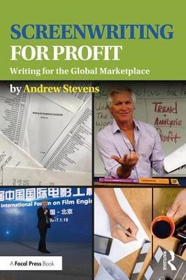 Screenwriting for Profit: Writing for the Global Marketplace - Andrew Stevens - cover