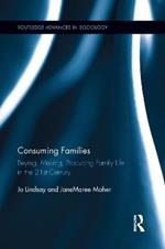 Consuming Families: Buying, Making, Producing Family Life in the 21st Century