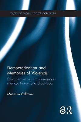 Democratization and Memories of Violence: Ethnic minority rights movements in Mexico, Turkey, and El Salvador - Mneesha Gellman - cover